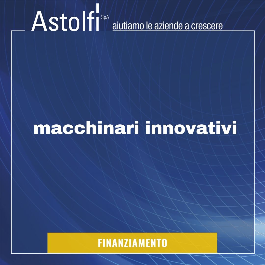 FINANZIAMENTO: Macchinari Innovativi