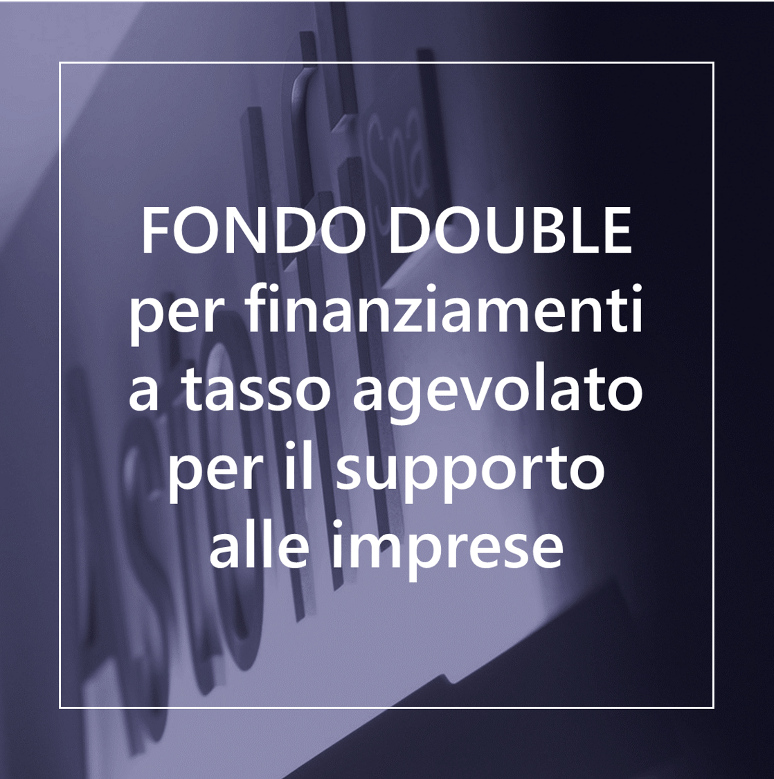 FONDO DOUBLE Finanziamenti a tasso agevolato per il supporto alle imprese