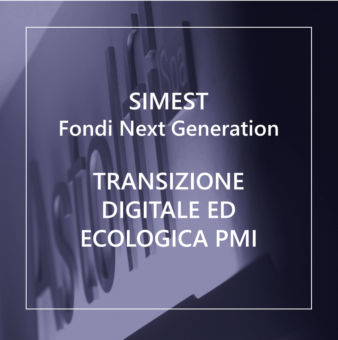 SIMEST Fondi Next Generation - TRANSIZIONE DIGITALE ED ECOLOGICA PMI