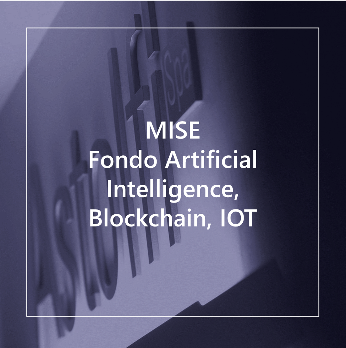 MISE - Fondo Artificial Intelligence, Blockchain, IOT