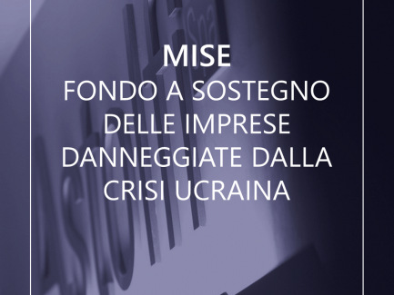 MISE -  Fondo a sostegno delle imprese danneggiate dalla crisi Ucraina