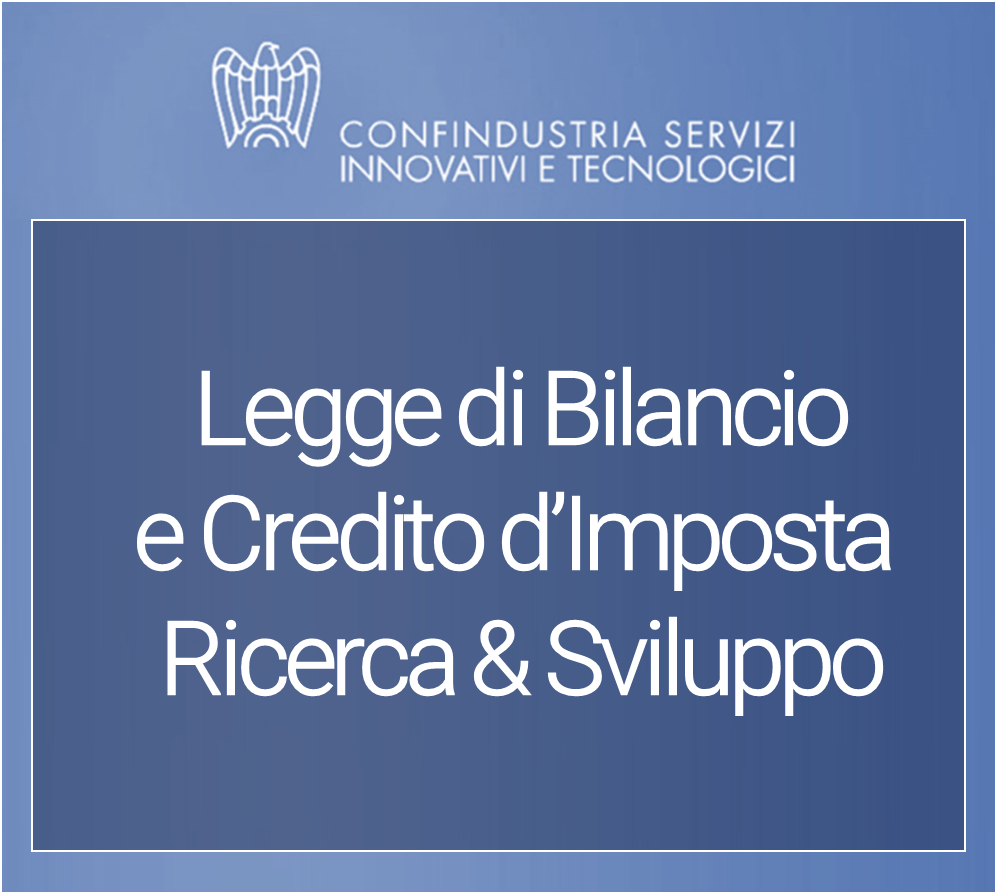 Confindustria Servizi Innovativi e Tecnologici - Legge di Bilancio e Credito d'Imposta R&S