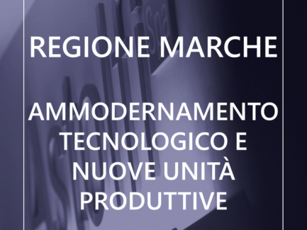 Regione Marche - Investimenti PMI industriali in ammodernamento tecnologico e creazione di nuove unità produttive